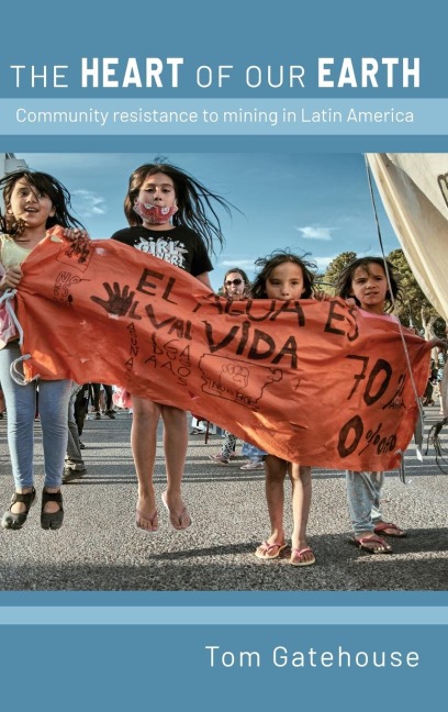 The Heart of Our Earth: Community Resistance to Mining in Latin America