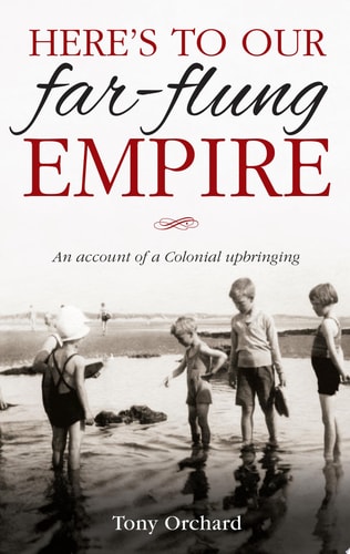 Here's to our Far-Flung Empire An Account of a Colonial Upbringing