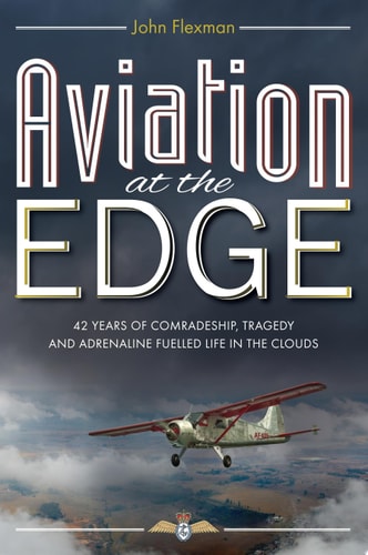 Aviation at the Edge 42 Years Of Comradeship, Tragedy and Adrenaline Fuelled Life In The Clouds