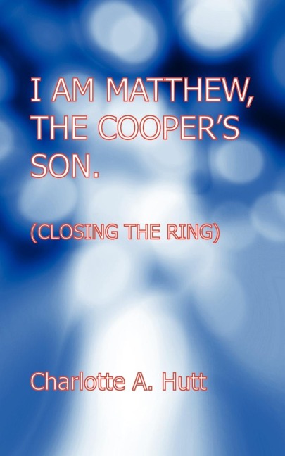 I Am Matthew, the Coopers Son. (Closing the Ring).