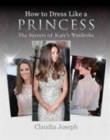 How to Dress Like a Princess: The Secrets of Kates Wardrobe