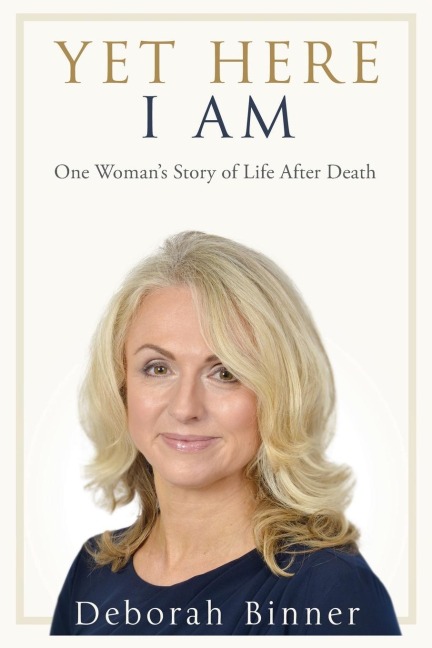 Yet Here I Am: One Womans Story of Life After Death
