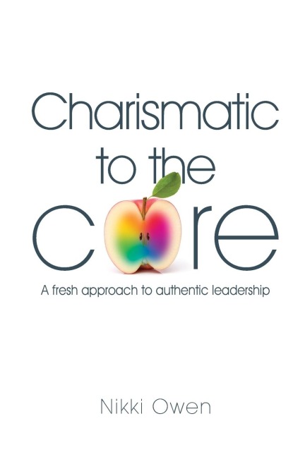 Charismatic to the Core: A fresh approach to authentic leadership