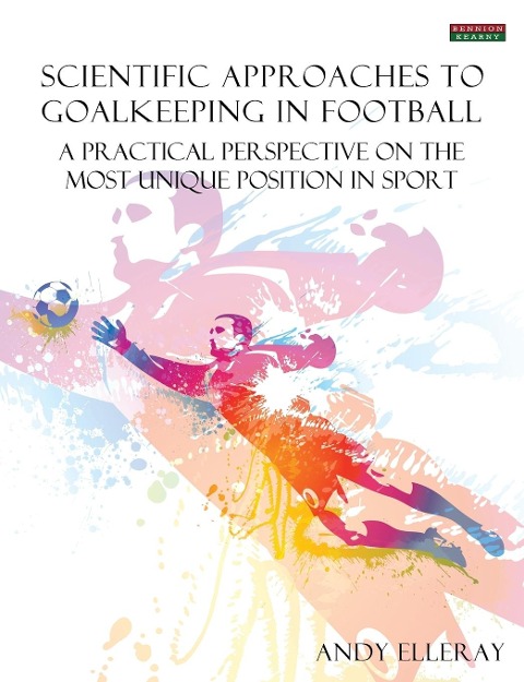 Scientific Approaches to Goalkeeping in Football: A Practical Perspective on the Most Unique Position in Sport