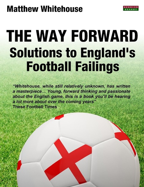The Way Forward: Solutions to Englands Football Failings