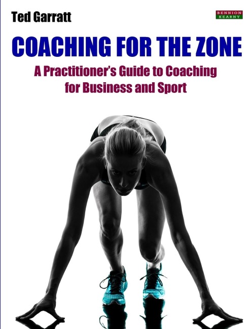 Coaching For The Zone: A Practitioners Guide to Coaching for Business and Sport