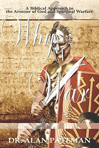 Why War A Biblical Approach to the Armour of God and Spiritual Warfare