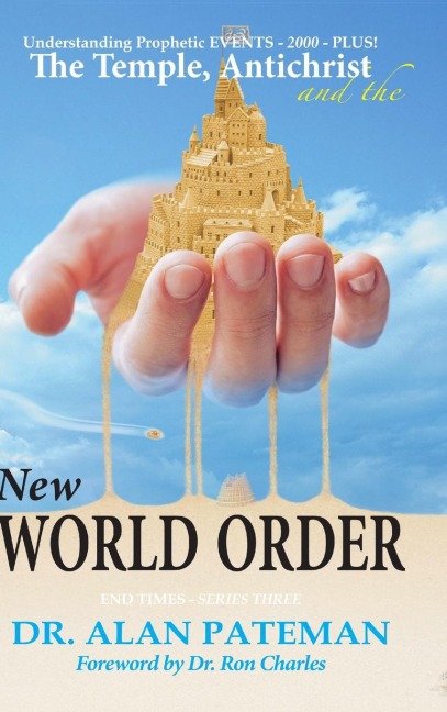 The Temple, Antichrist and the New World Order, Understanding Prophetic EVENTS-2000-PLUS!