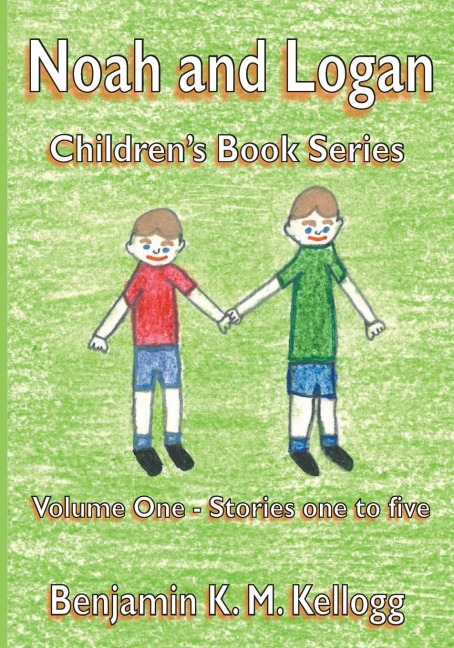 The Noah and Logan Childrens Book Series: Volume One - Stories one to five