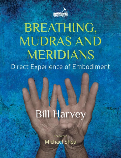 Breathing, Mudras and Meridians: Direct Experience of Embodiment