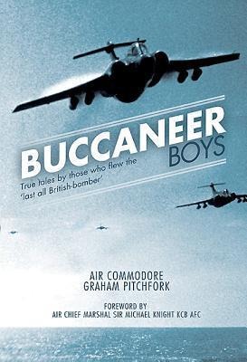 Buccaneer Boys: True Tales by Those Who Flew the Last All- British Bomber