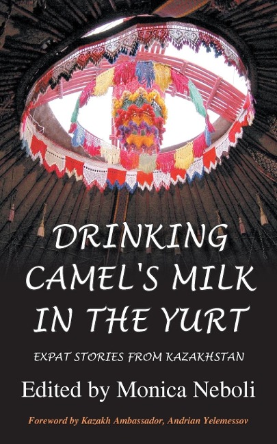 Drinking Camels Milk in the Yurt - Expat Stories from Kazakhstan