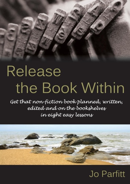Release the Book Within: Get that non-fiction book planned, written, edited and on the bookshelves in eight easy lessons