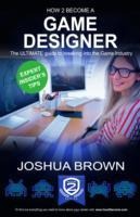 How To Become A Game Designer: The Ultimate Guide to Breaking into the Game Industry