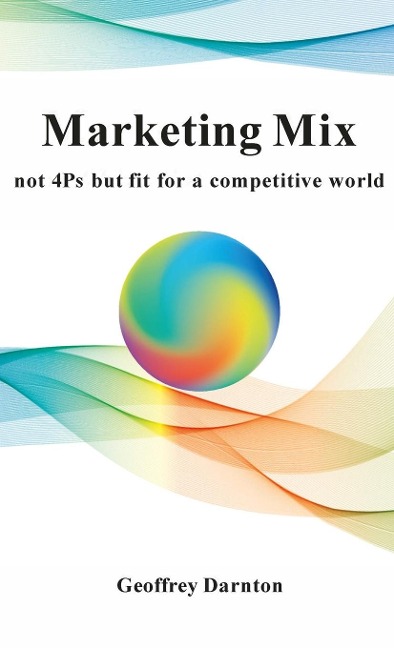Marketing Mix: not 4Ps but fit for a competitive world