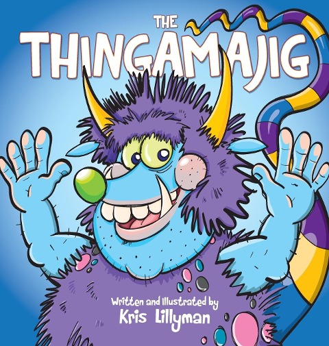 The Thingamajig (Hard Cover): The Strangest Creature Youve Never Seen!