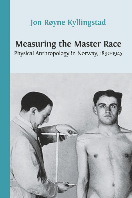 Measuring the Master Race: Physical Anthropology in Norway 1890-1945