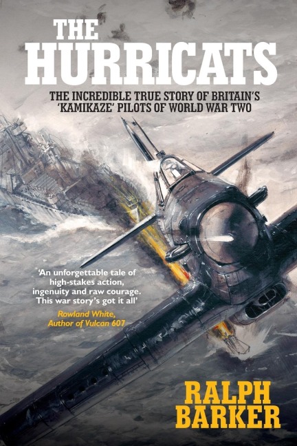 The Hurricats: The Incredible True Story of Britains Kamikaze Pilots of World War Two