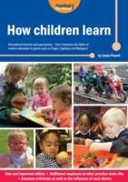 How Children Learn: Educational Theories and Approaches - from Comenius the Father of Modern Education to Giants Such as Piaget, Vygotsky and Malaguzzi