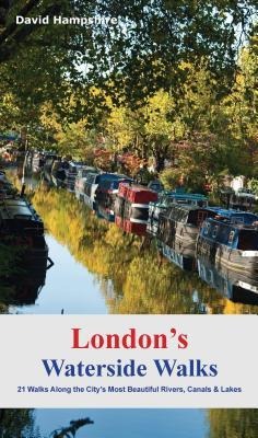 Londons Waterside Walks: 21 Walks Along the Citys Most Interesting Rivers, Canals & Docks