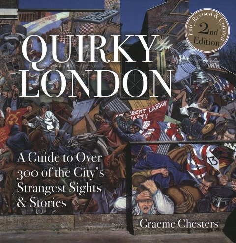 Quirky London: A Guide to Over 300 If the Citys Strangest Sights