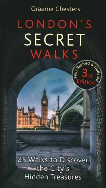Londons Secret Walks: 25 Walks to Discover the Citys Hidden Treasures