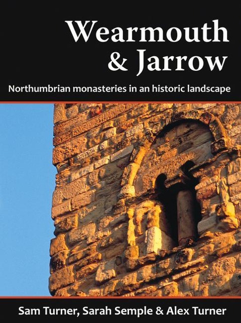 Wearmouth & Jarrow: Northumbrian Monasteries in an Historic Landscape