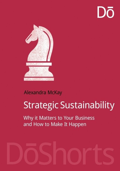 Strategic Sustainability: Why it matters to your business and how to make it happen