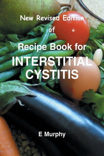 New Revised Edition of Recipe Book for Interstitial Cystitis New Revised Edition of Recipe Book for Interstition Cystitis