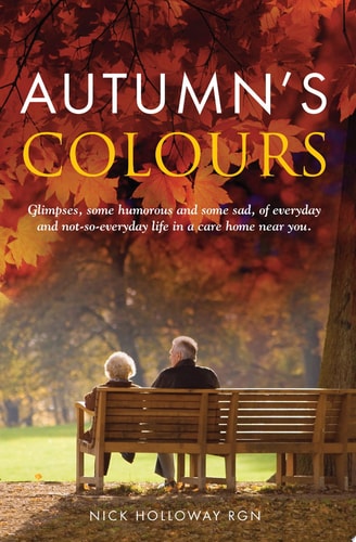 Autumn's Colours Glimpses, some humorous and some sad, of everyday and not-so-everyday life in a care home near you.