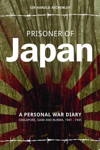 Prisoner of Japan A Personal War Diary - Singapore, Siam and Burma 1941-1945