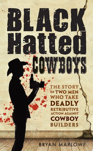 Black Hatted Cowboys The Story of Two Men who take Deadly Retributive action against Cowboy Builders