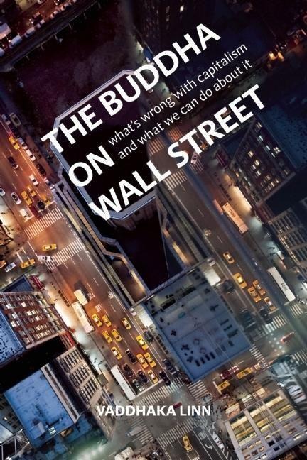 The Buddha on Wall Street: Whats Wrong with Capitalism and What to Do About it