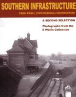 Southern Infrastructure 1922 - 1934: A Second Selection: Stations / Signalling / Trackwork