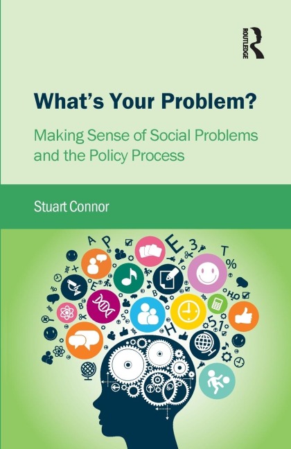 Whats Your Problem?: Making Sense of Social Problems and the Policy Process
