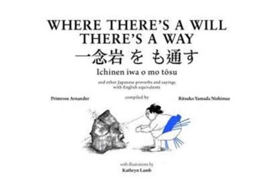 Where Theres a Will Theres a Way: Japanese Proverbs and Their English Equivalents