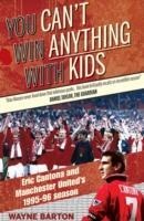You Cant Win Anything with Kids: Eric Cantona & Manchester Uniteds 1995-96 Season