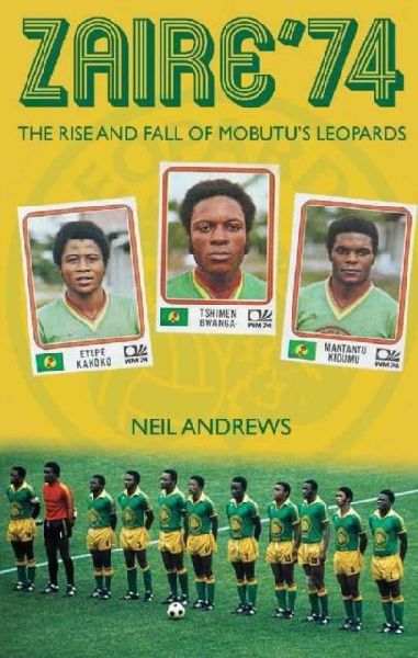 Zaire 74: The Rise and Fall of Mobutus Leopards