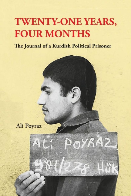 TWENTY-ONE YEARS, FOUR MONTHS: The Journal of a Kurdish Political Prisoner
