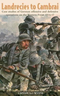 Landrecies to Cambrai: Case Studies of German Offensive and Defensive Operations on the Western Front 1914-17