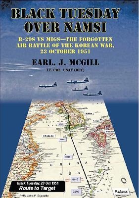 Black Tuesday Over Namsi: B-29s Vs Migs: The Forgotten Air Battle of the Korean War, 23 October 1951