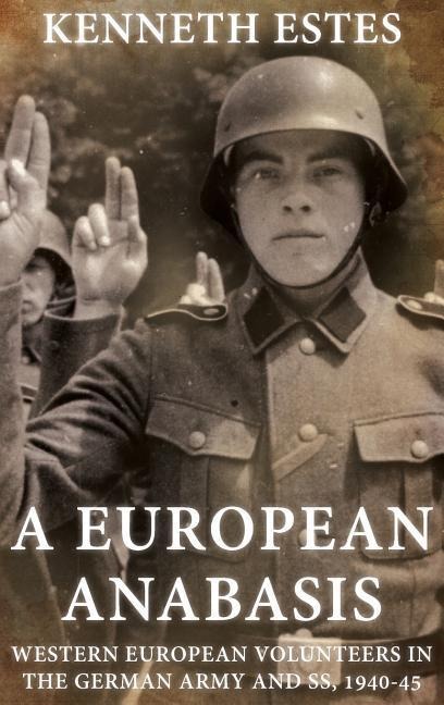 A European Anabasis: Western European Volunteers in the German Army and Ss, 1940-45