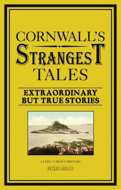 Cornwalls Strangest Tales: Extraordinary but true stories
