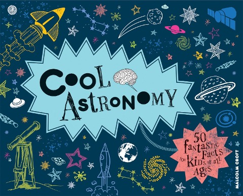 Cool Astronomy: 50 Fantastic Facts for Kids of All Ages