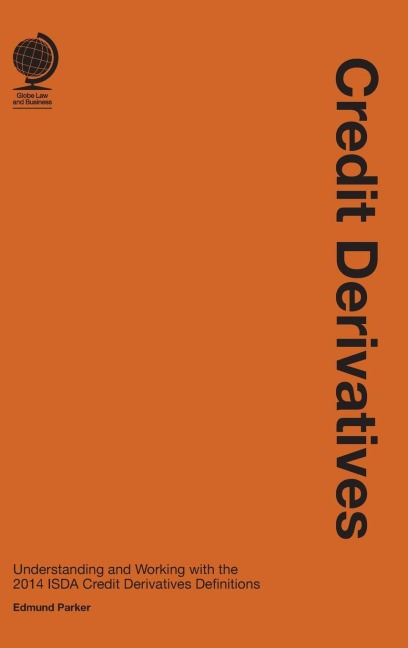 Credit Derivatives: Credit Derivatives: Understanding and Working with the 2014 ISDA Credit Derivatives Definitions