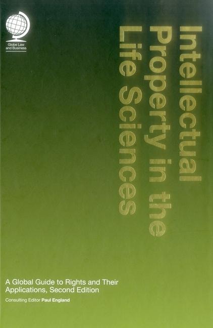 Intellectual Property in the Life Sciences: A Global Guide to Rights and their Applications: Second Edition