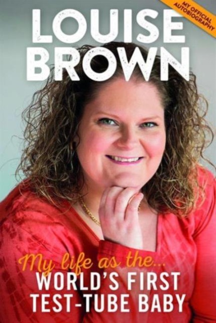 Louise Brown: My Life as the Worlds First Test-Tube Baby