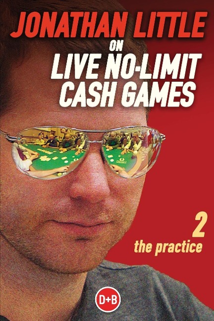Jonathan Little on Live No-Limit Cash Games, Volume 2: The Practice