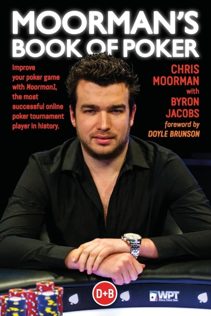Moormans Book of Poker: Improve your poker game with Moorman1, the most successful online poker tournament player in history