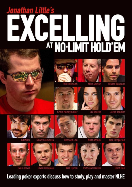 Jonathan Littles Excelling at No-Limit Holdem: Leading Poker Experts Discuss How to Study, Play and Master NLHE